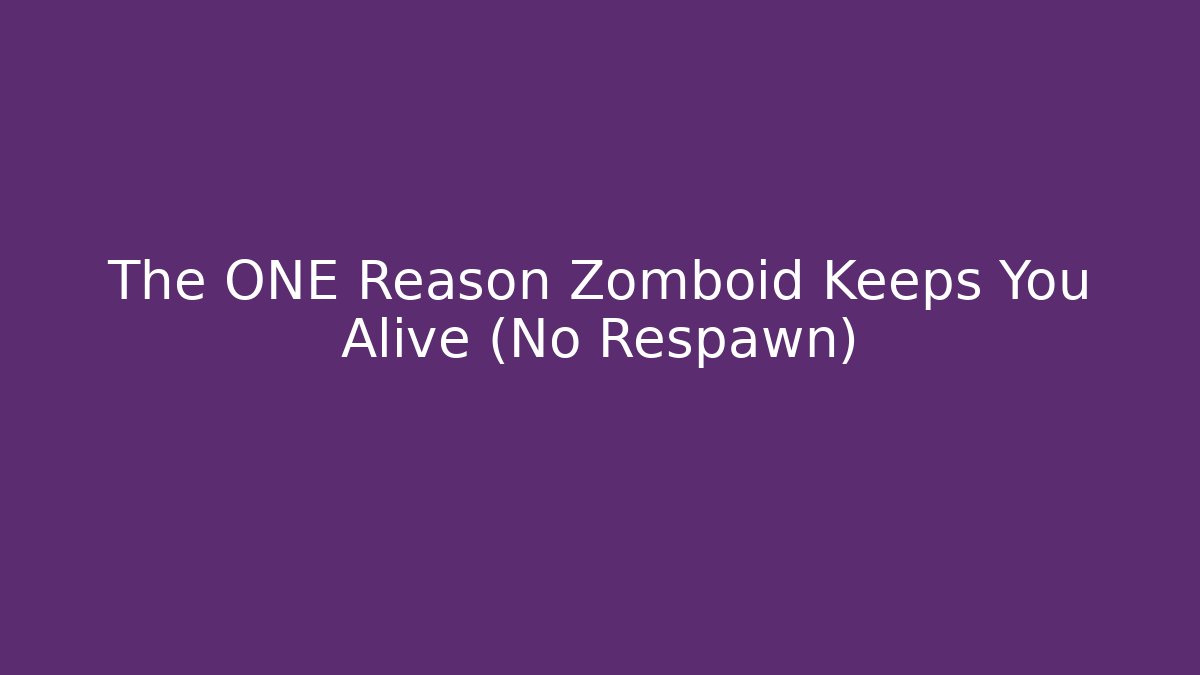 The ONE Reason Zomboid Keeps You Alive (No Respawn)