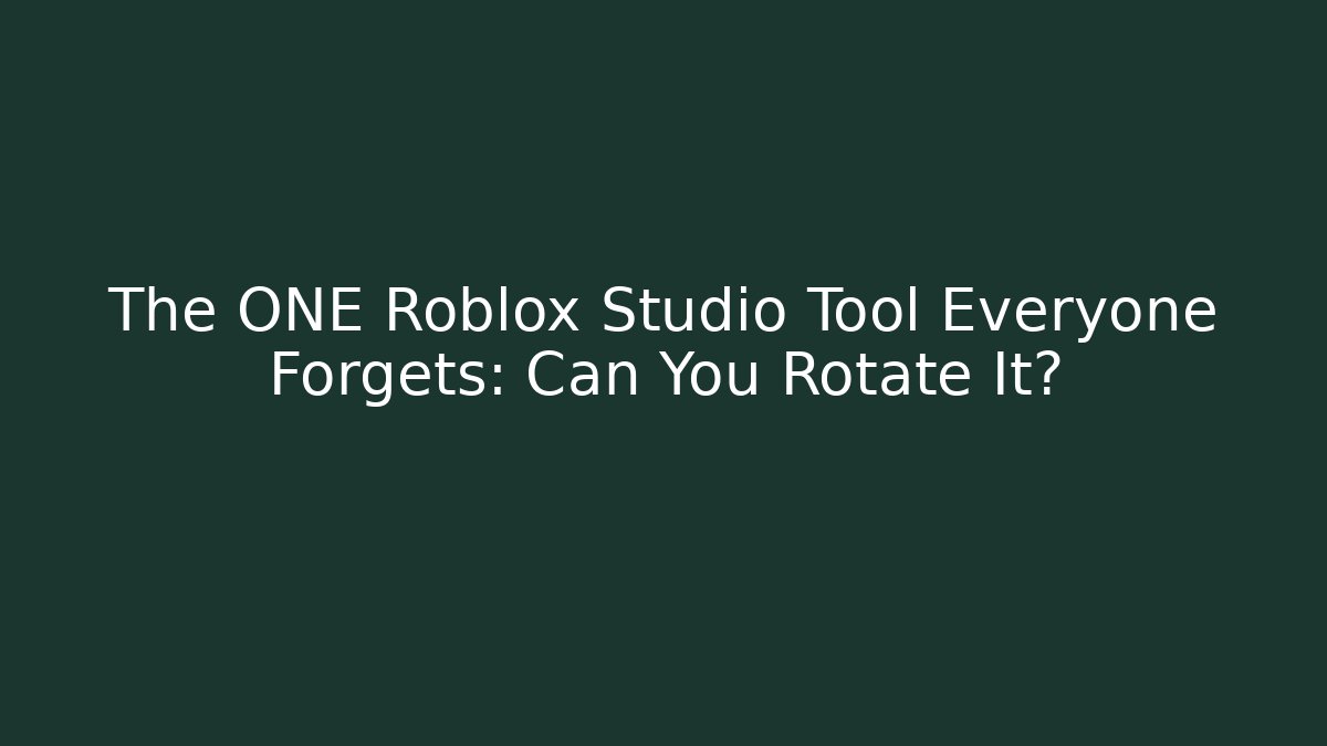 The ONE Roblox Studio Tool Everyone Forgets: Can You Rotate It?