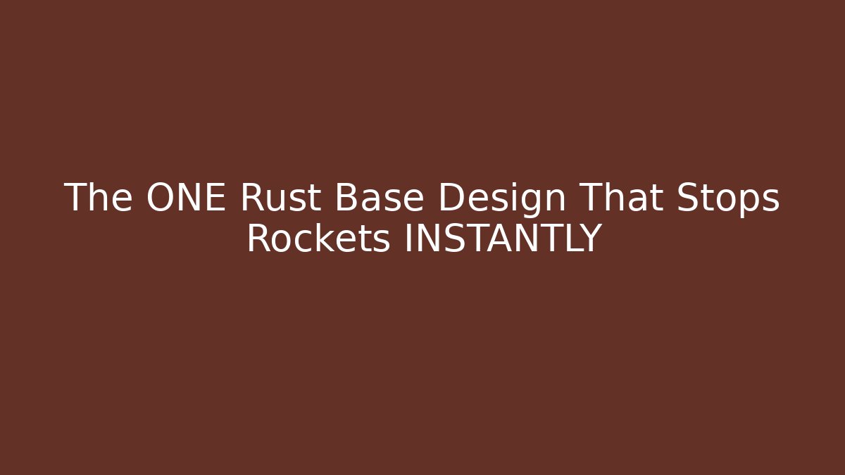 The ONE Rust Base Design That Stops Rockets INSTANTLY - Create More Assets