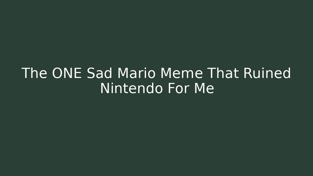 The ONE Sad Mario Meme That Ruined Nintendo For Me