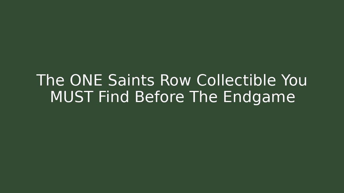 The ONE Saints Row Collectible You MUST Find Before The Endgame