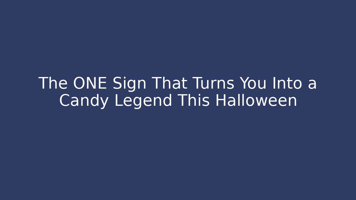The ONE Sign That Turns You Into a Candy Legend This Halloween