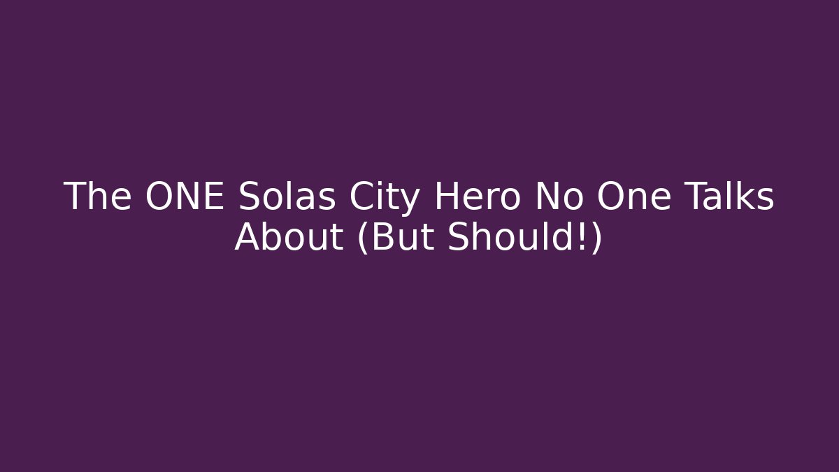 The ONE Solas City Hero No One Talks About (But Should!) - Create More Assets