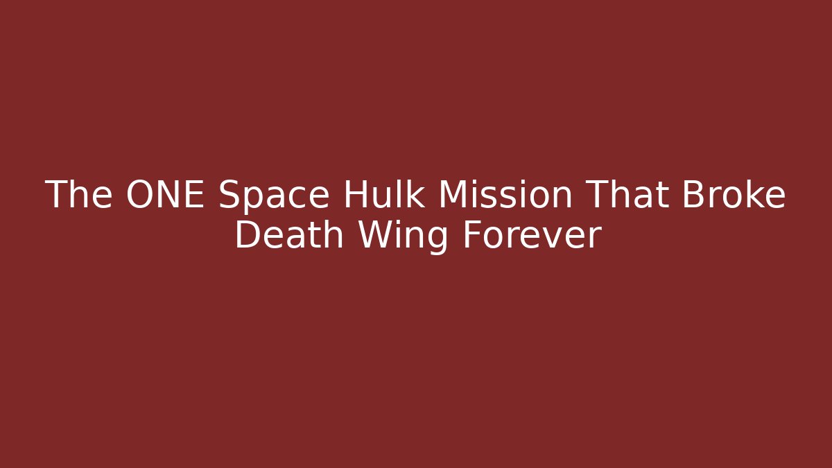 The ONE Space Hulk Mission That Broke Death Wing Forever
