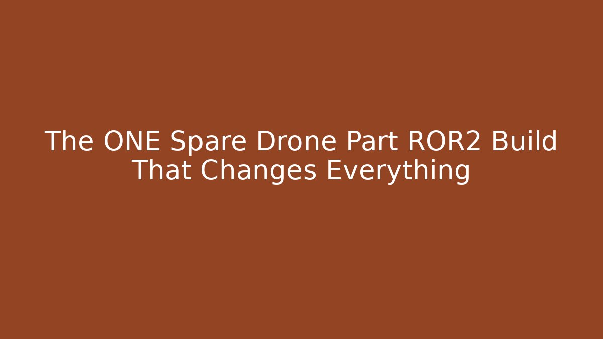 The ONE Spare Drone Part ROR2 Build That Changes Everything