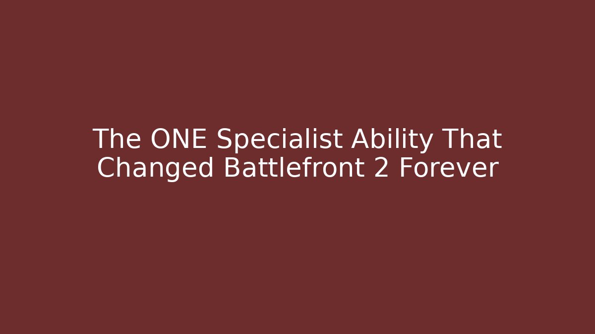 The ONE Specialist Ability That Changed Battlefront 2 Forever