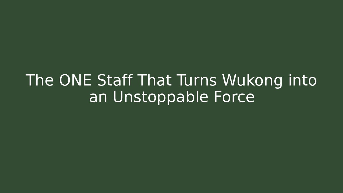 The ONE Staff That Turns Wukong into an Unstoppable Force