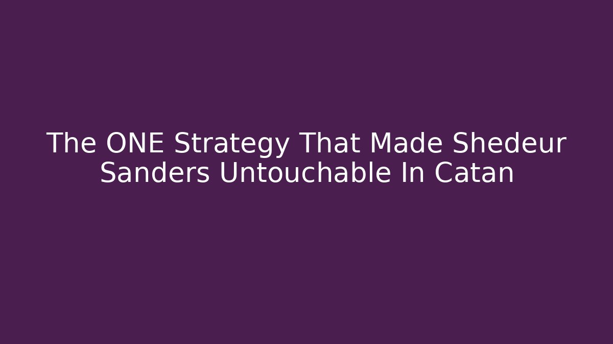 The ONE Strategy That Made Shedeur Sanders Untouchable In Catan