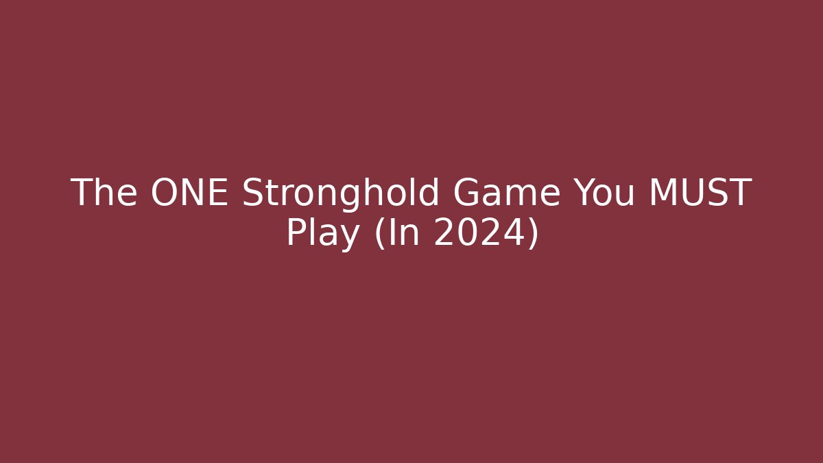 The ONE Stronghold Game You MUST Play (In 2024)