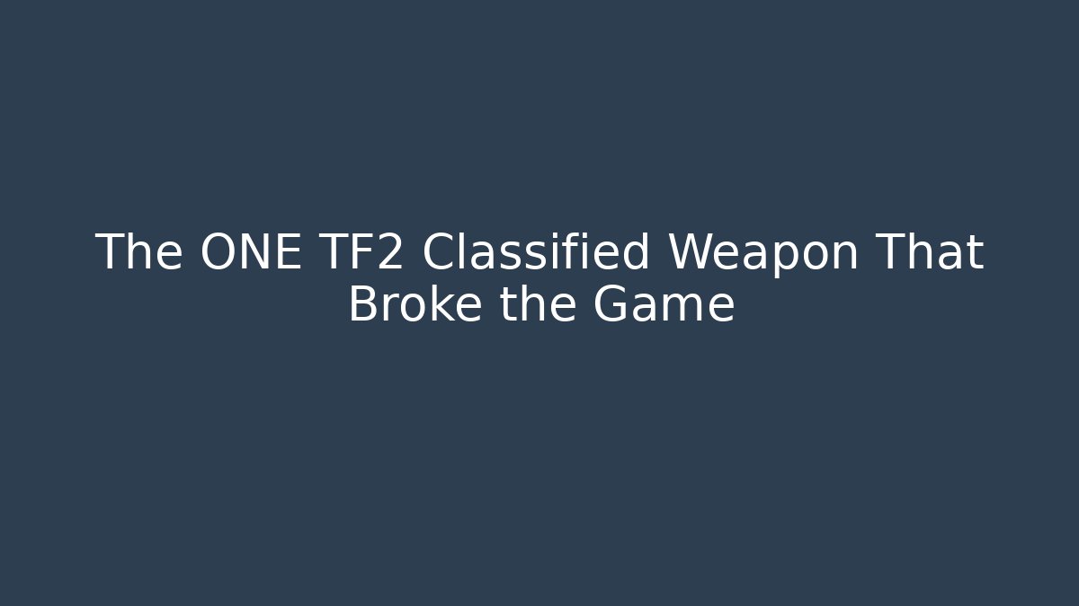 The ONE TF2 Classified Weapon That Broke the Game
