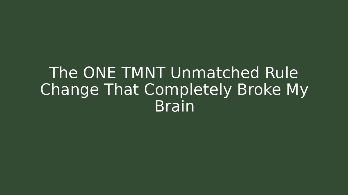 The ONE TMNT Unmatched Rule Change That Completely Broke My Brain
