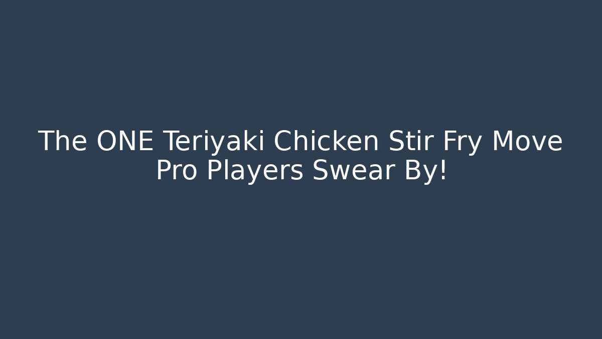The ONE Teriyaki Chicken Stir Fry Move Pro Players Swear By!