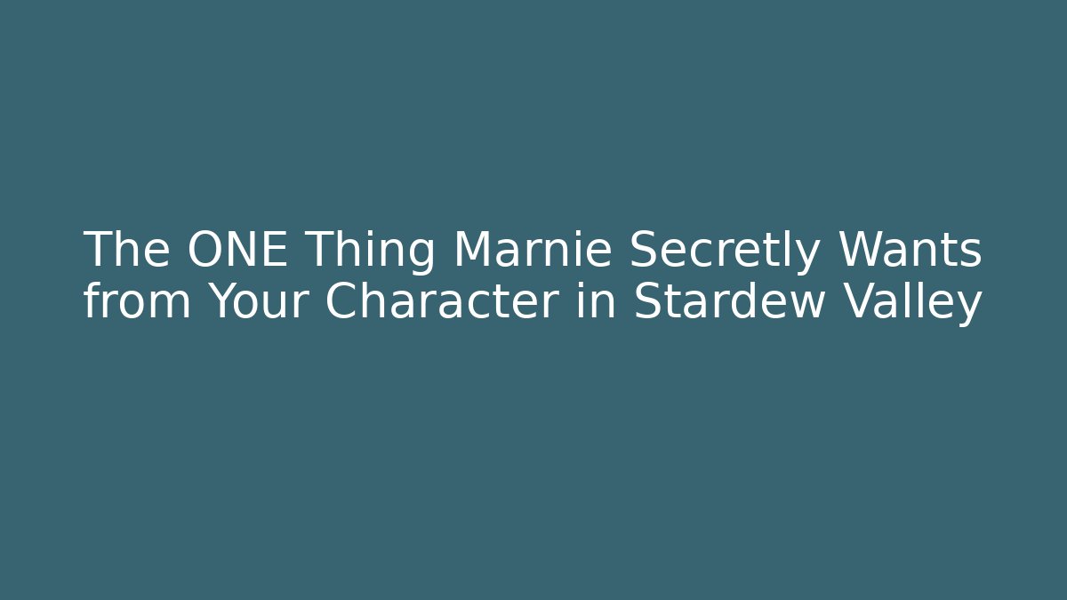 The ONE Thing Marnie Secretly Wants from Your Character in Stardew Valley
