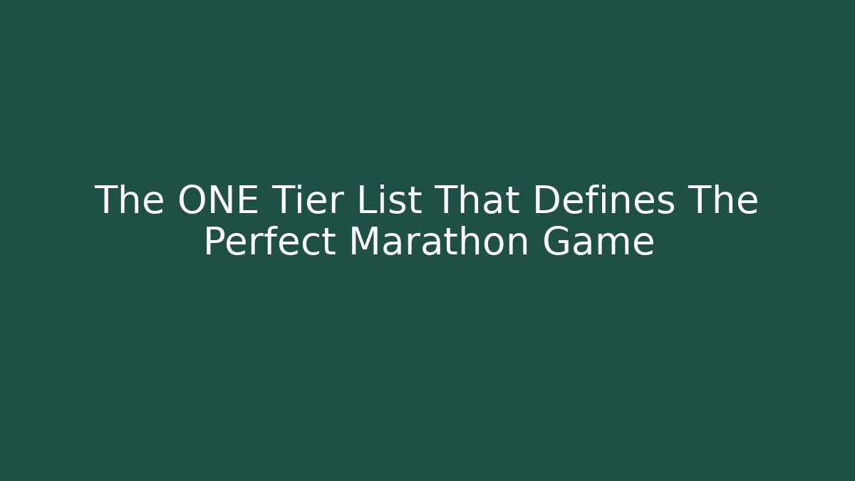 The ONE Tier List That Defines The Perfect Marathon Game