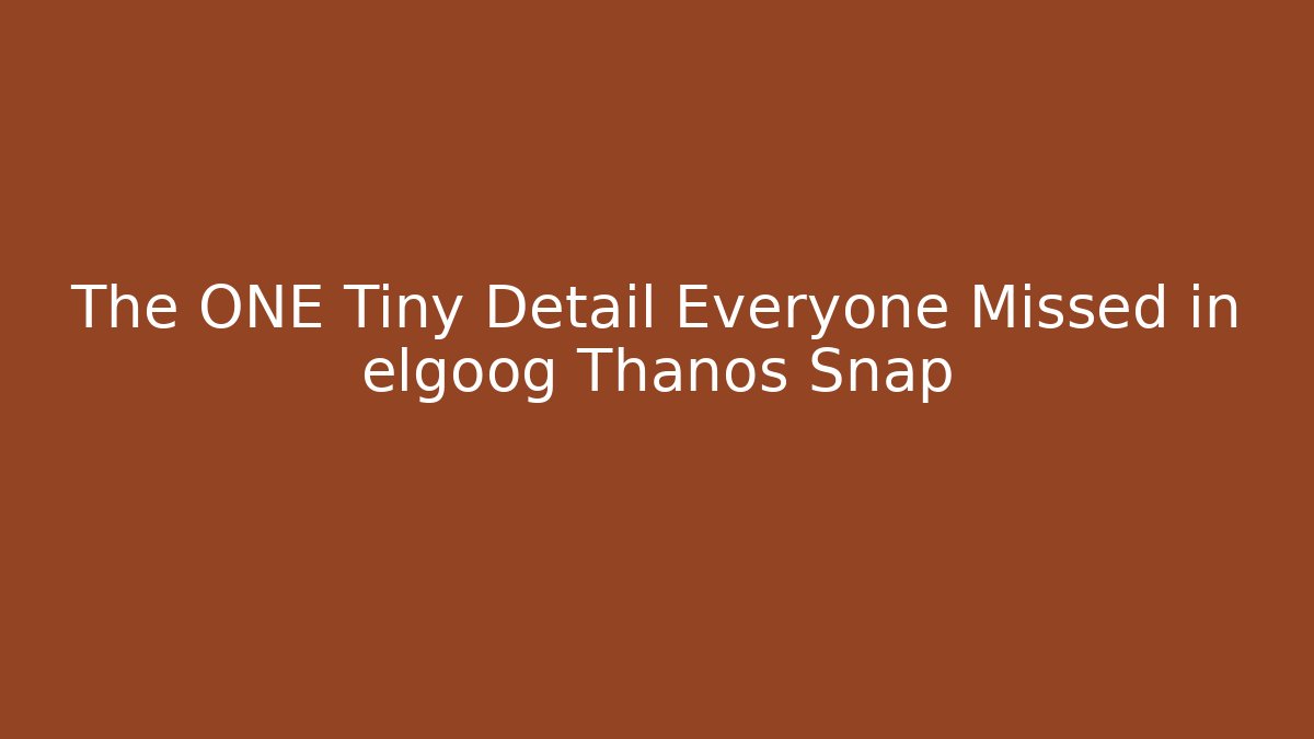 The ONE Tiny Detail Everyone Missed in elgoog Thanos Snap
