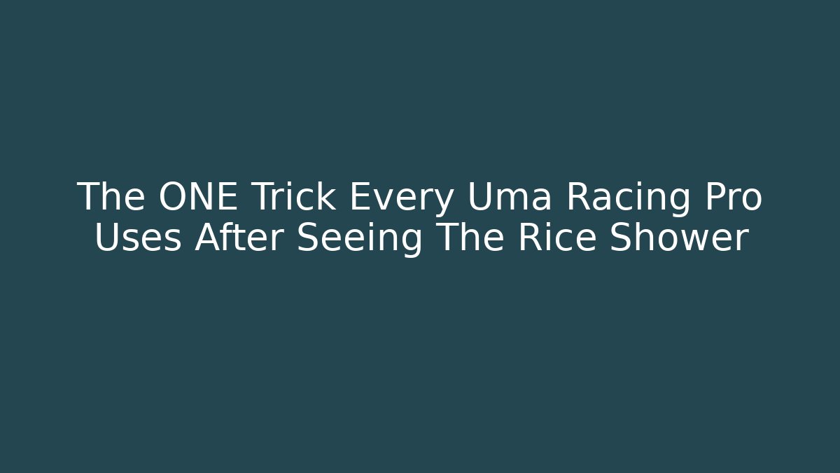 The ONE Trick Every Uma Racing Pro Uses After Seeing The Rice Shower