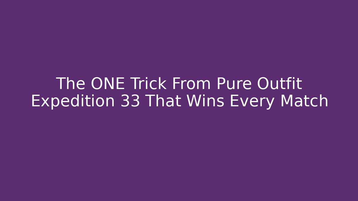 The ONE Trick From Pure Outfit Expedition 33 That Wins Every Match