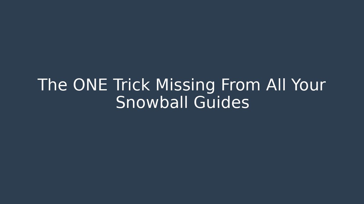 The ONE Trick Missing From All Your Snowball Guides - Create More Assets