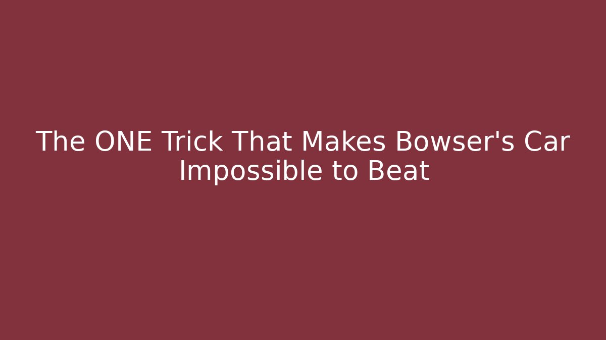 The ONE Trick That Makes Bowser’s Car Impossible to Beat