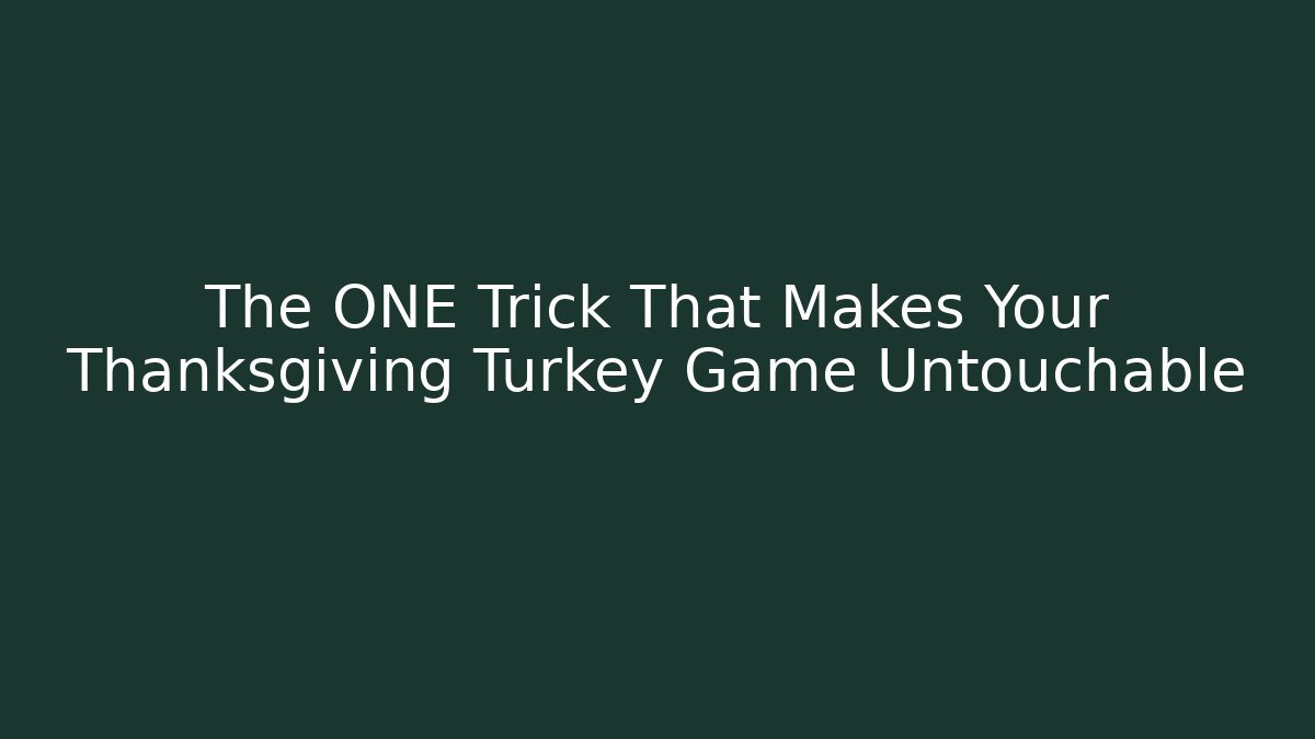 The ONE Trick That Makes Your Thanksgiving Turkey Game Untouchable
