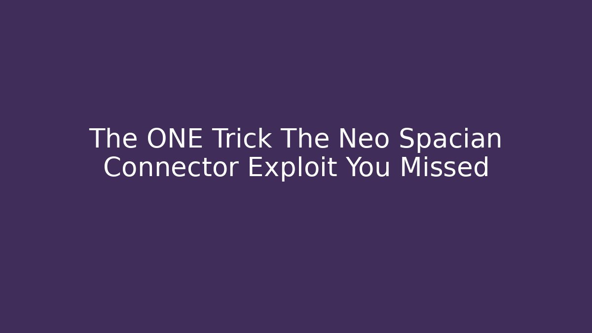 The ONE Trick The Neo Spacian Connector Exploit You Missed