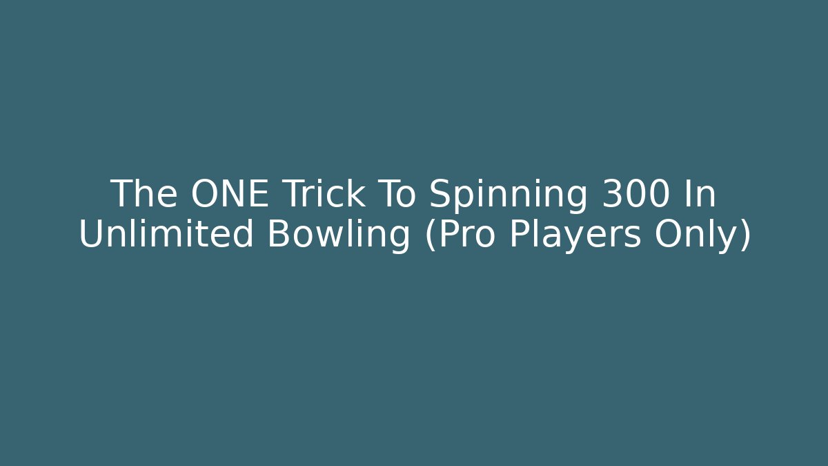 The ONE Trick To Spinning 300 In Unlimited Bowling (Pro Players Only)