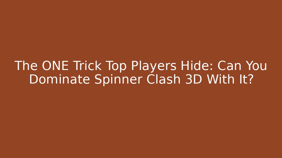 The ONE Trick Top Players Hide: Can You Dominate Spinner Clash 3D With It?