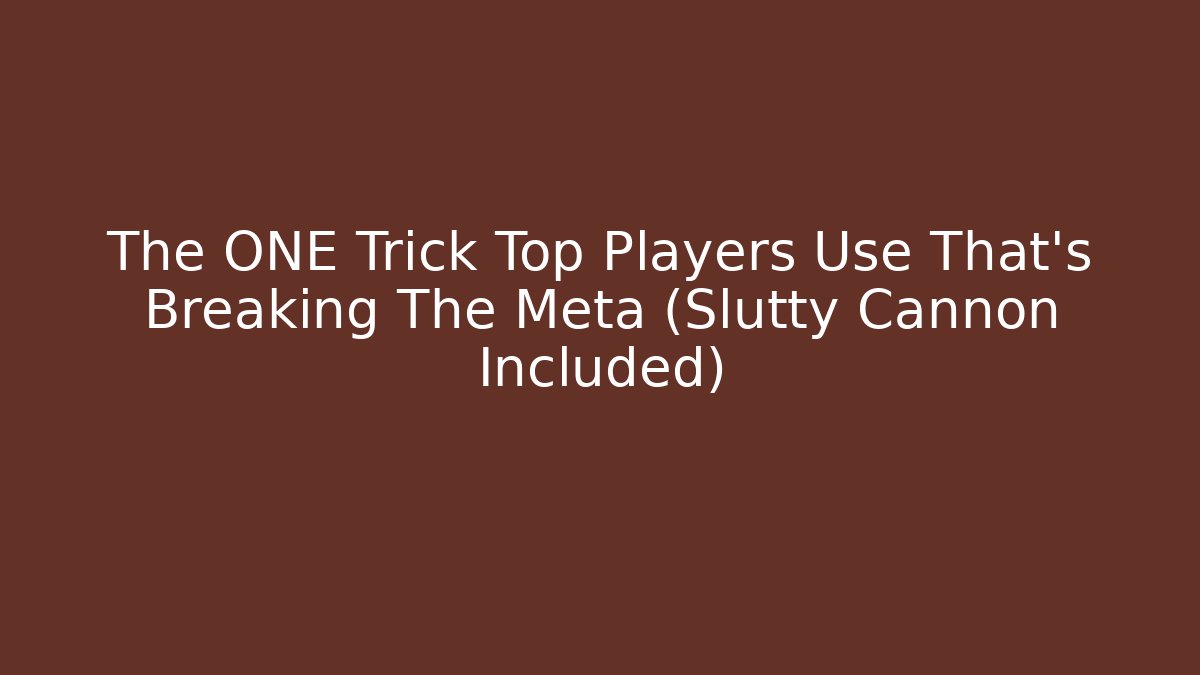 The ONE Trick Top Players Use That's Breaking The Meta (Slutty Cannon Included)