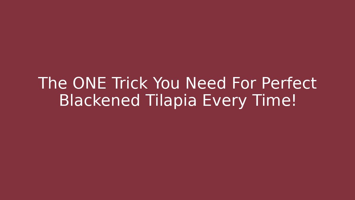 The ONE Trick You Need For Perfect Blackened Tilapia Every Time!