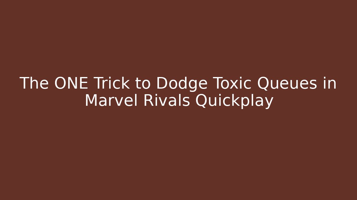 The ONE Trick to Dodge Toxic Queues in Marvel Rivals Quickplay - Create More Assets
