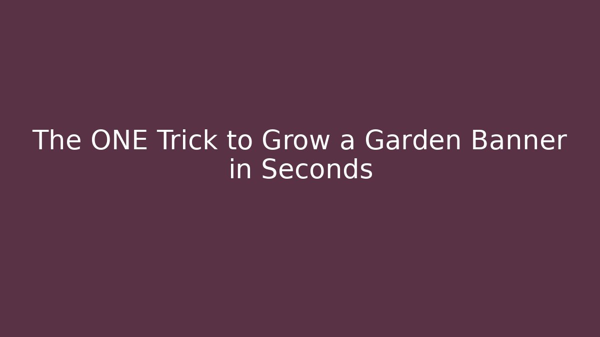 The ONE Trick to Grow a Garden Banner in Seconds