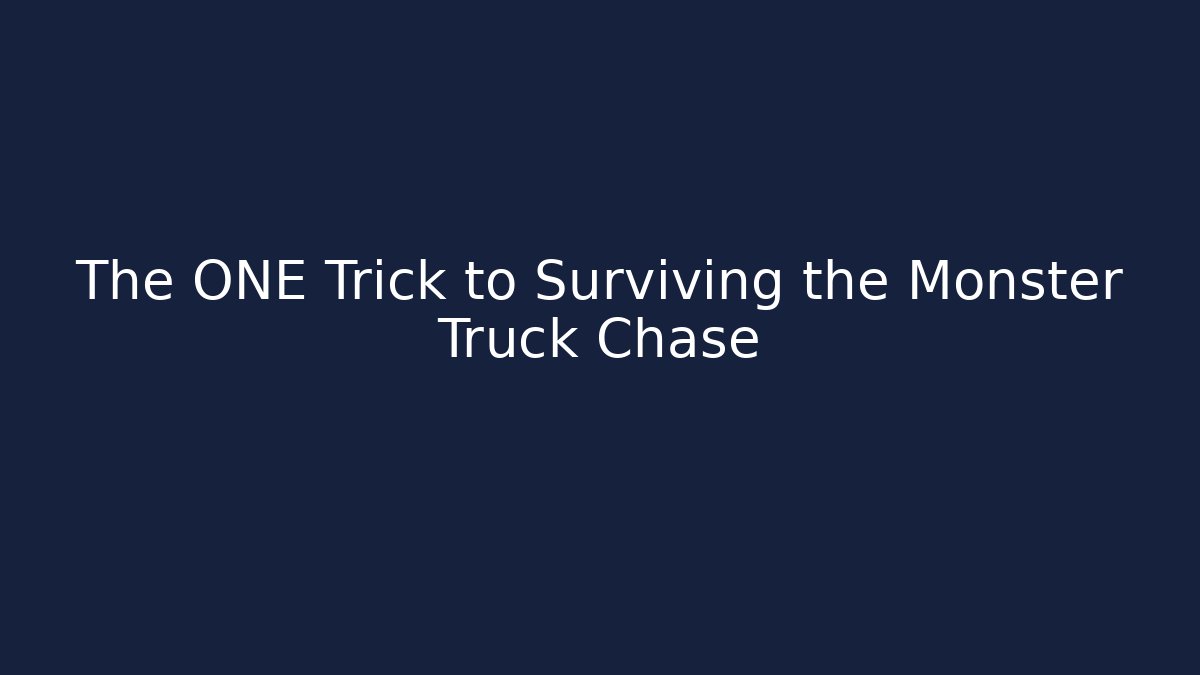 The ONE Trick to Surviving the Monster Truck Chase