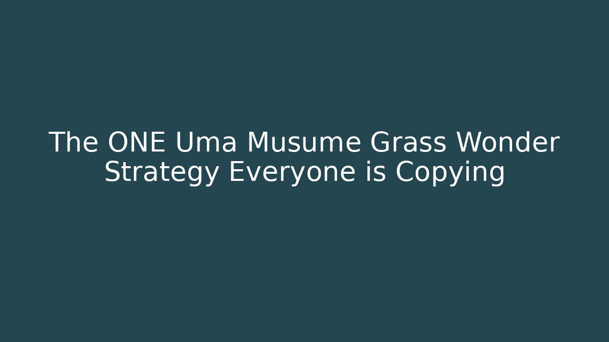 The ONE Uma Musume Grass Wonder Strategy Everyone is Copying
