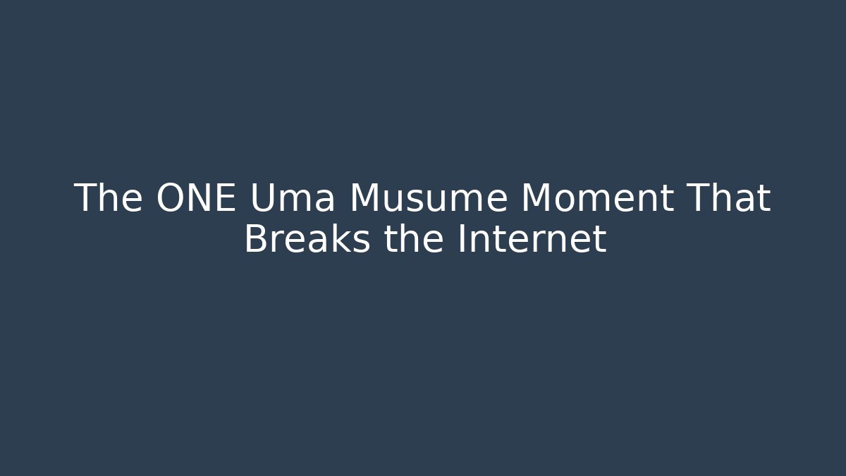 The ONE Uma Musume Moment That Breaks the Internet