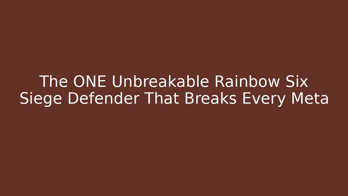 The ONE Unbreakable Rainbow Six Siege Defender That Breaks Every Meta - Create More Assets