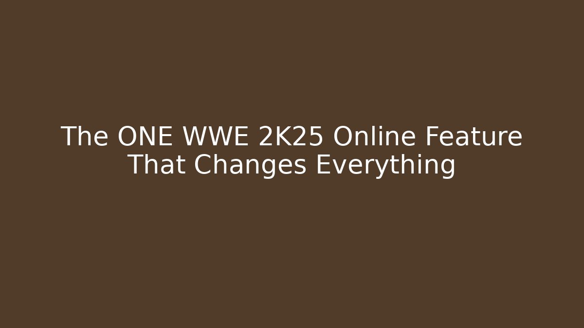 The ONE WWE 2K25 Online Feature That Changes Everything