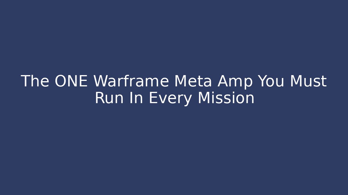 The ONE Warframe Meta Amp You Must Run In Every Mission