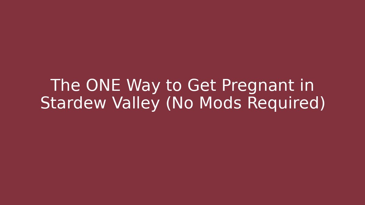 The ONE Way to Get Pregnant in Stardew Valley (No Mods Required)