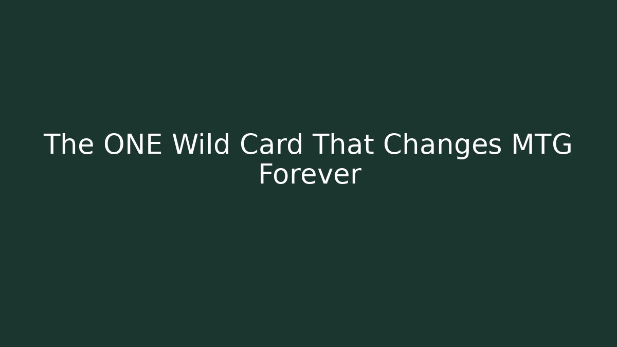 The ONE Wild Card That Changes MTG Forever