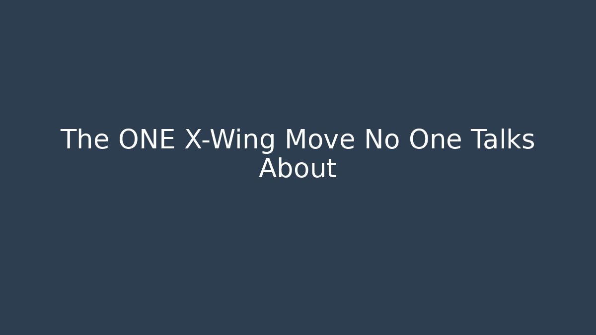 The ONE X-Wing Move No One Talks About