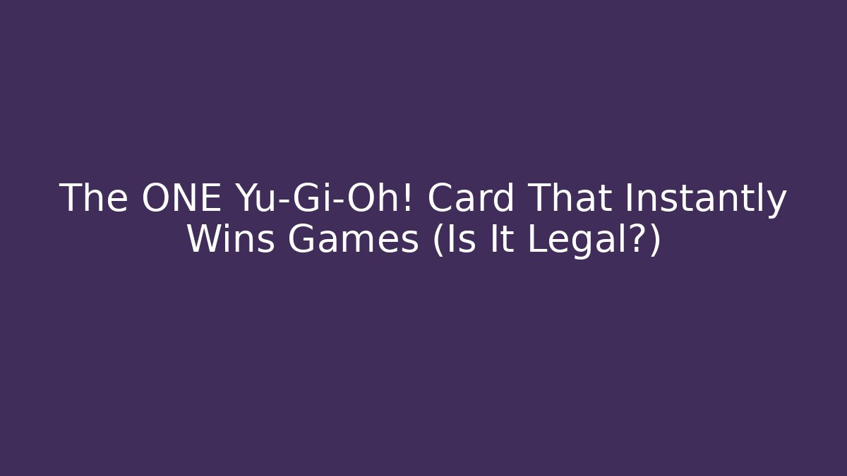 The ONE Yu-Gi-Oh! Card That Instantly Wins Games (Is It Legal?)
