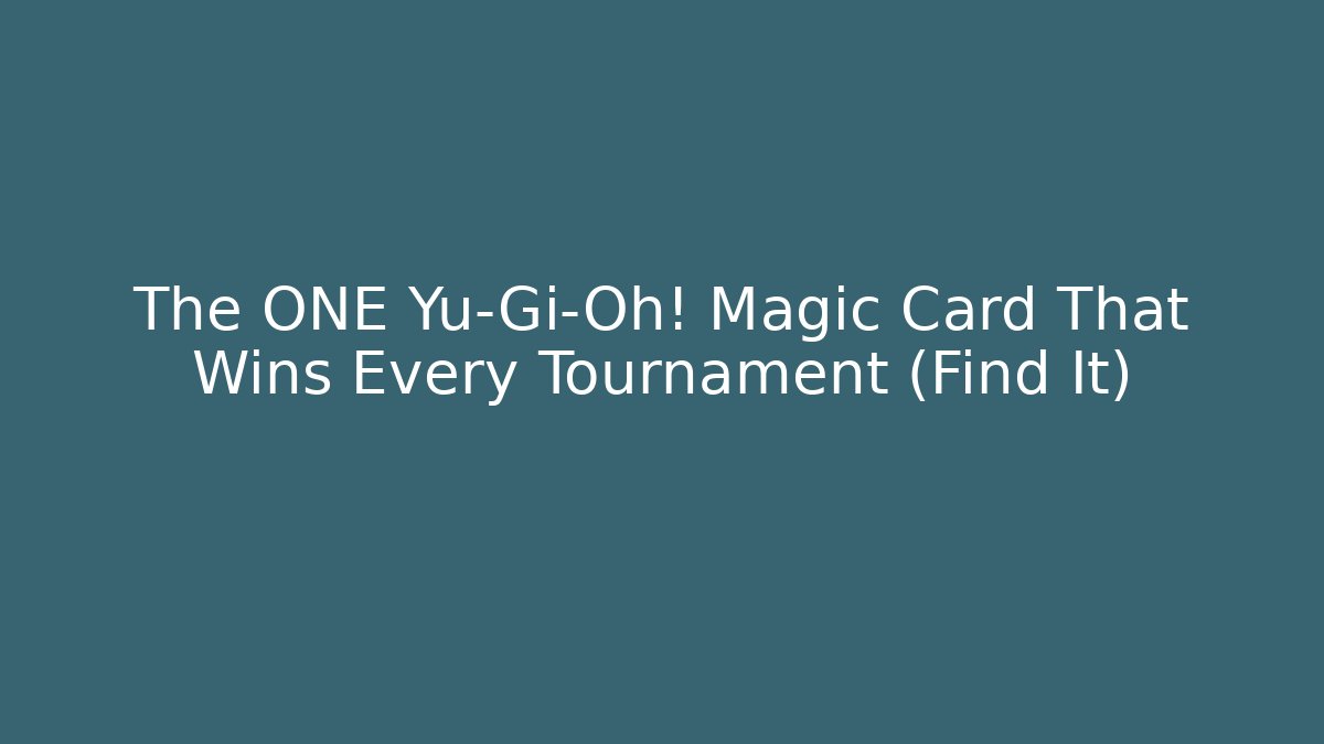 The ONE Yu-Gi-Oh! Magic Card That Wins Every Tournament (Find It)