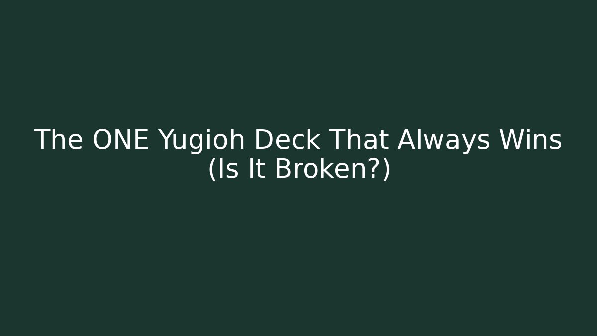 The ONE Yugioh Deck That Always Wins (Is It Broken?)