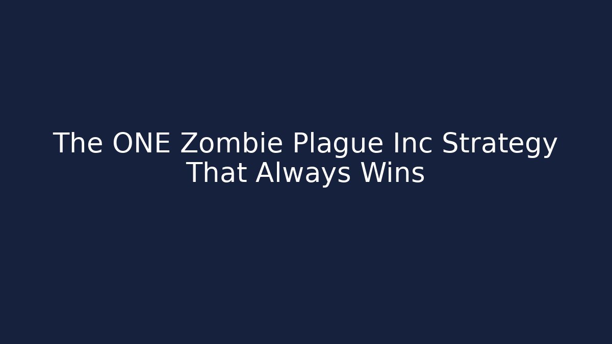 The ONE Zombie Plague Inc Strategy That Always Wins