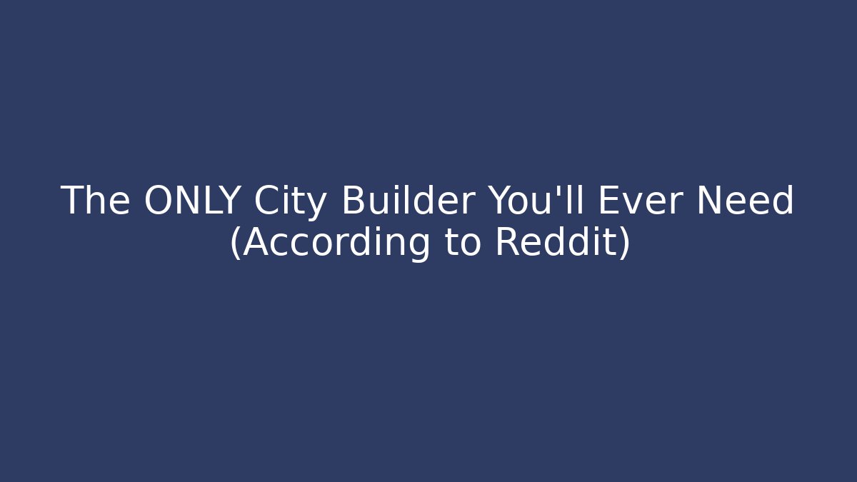 The ONLY City Builder You'll Ever Need (According to Reddit)