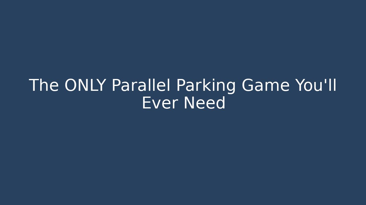 The ONLY Parallel Parking Game You'll Ever Need - Create More Assets