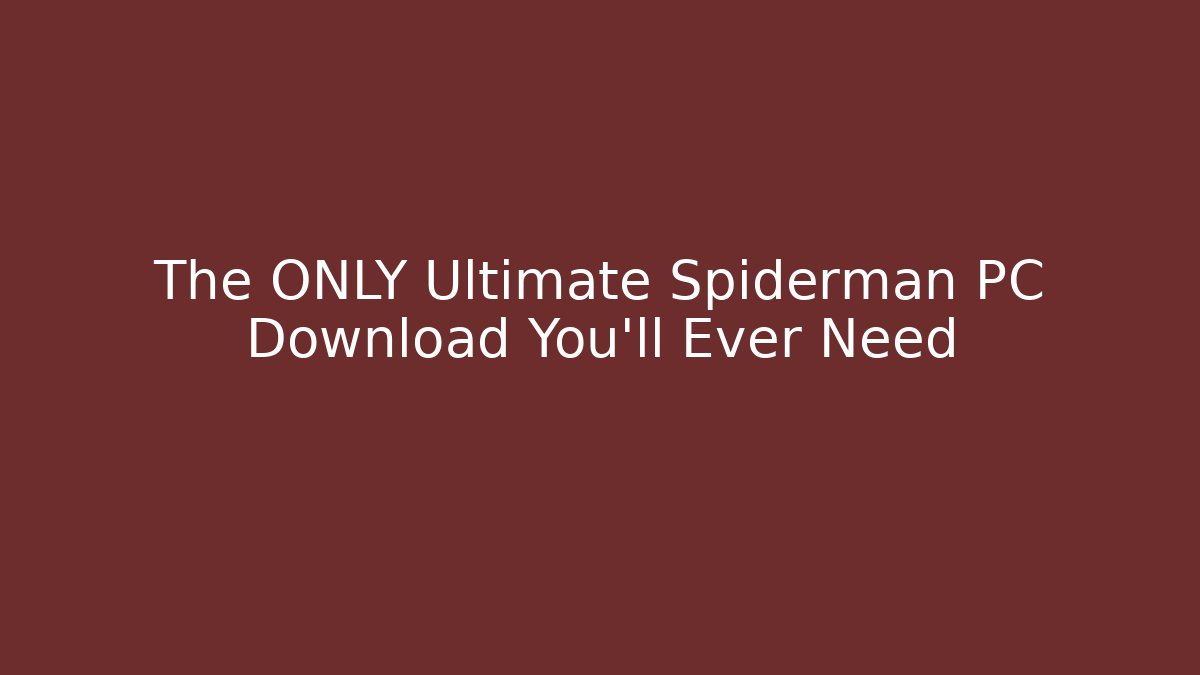 The ONLY Ultimate Spiderman PC Download You’ll Ever Need