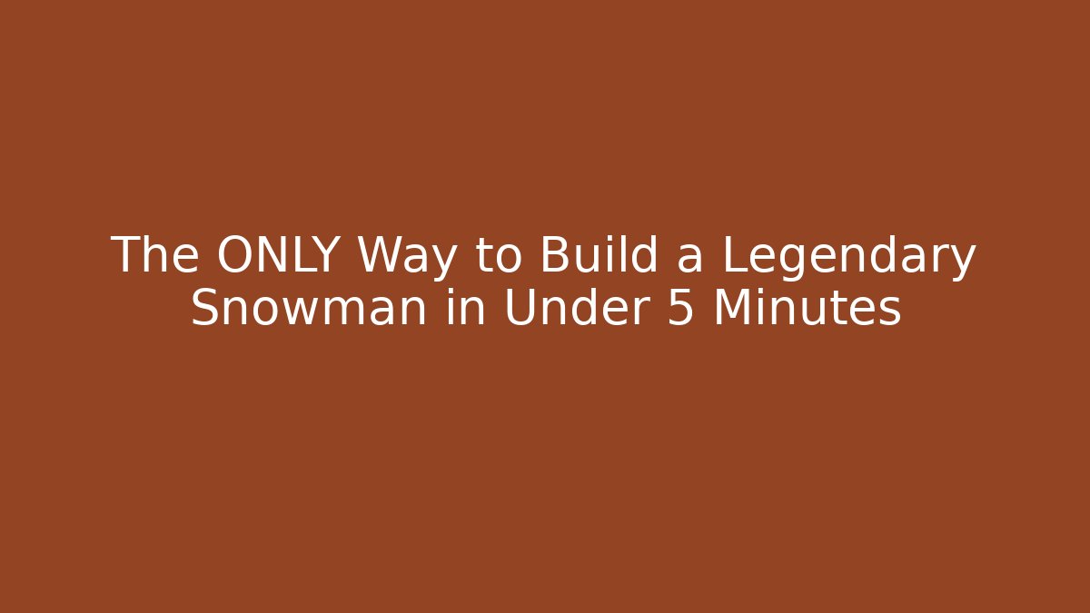 The ONLY Way to Build a Legendary Snowman in Under 5 Minutes