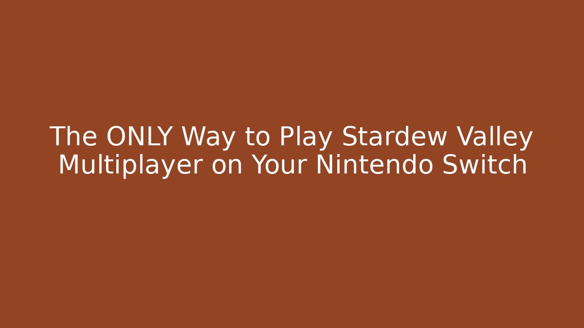 The ONLY Way to Play Stardew Valley Multiplayer on Your Nintendo Switch