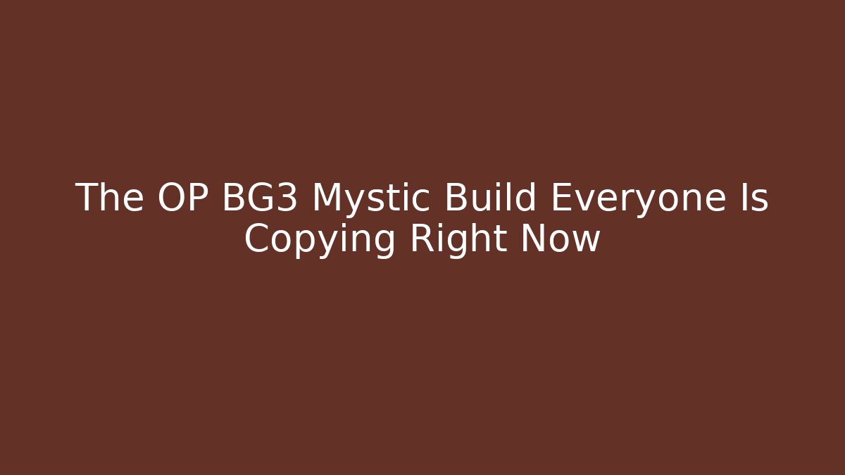 The OP BG3 Mystic Build Everyone Is Copying Right Now
